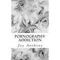 Pornography Addiction: Destroying the Habit & Breaking the Cycle