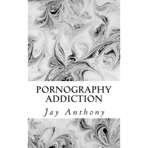 Pornography Addiction: Destroying the Habit & Breaking the Cycle