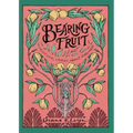 Bearing Fruit: Devotional Stories about Godliness