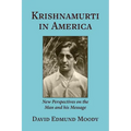 Krishnamurti in America: New Perspectives on the Man and his Message