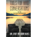 Tools for Hard Conversations in the Helping Professions: Practical Tools from Abstract Theories
