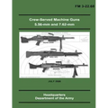 Crew-Served Machine Guns 5.56-mm and 7.62-mm (FM 3-22.68)