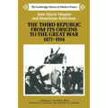 The Third Republic from Its Origins to the Great War, 1871 1914