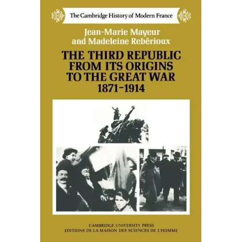 The Third Republic from Its Origins to the Great War, 1871 1914