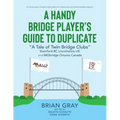 A Handy Bridge Player's Guide to Duplicate: "A Tale of Twin Bridge Clubs" Stamford BC Lincolnshire UK and MObridge Ontario Canada