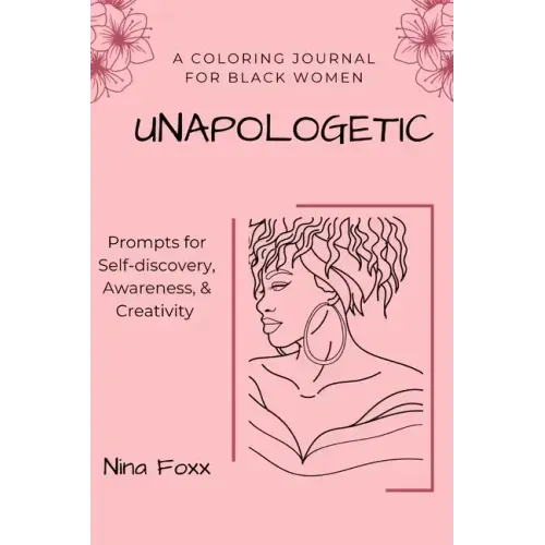unapologetic: A coloring journal for Black women with prompts for self-discovery, awareness and creativity