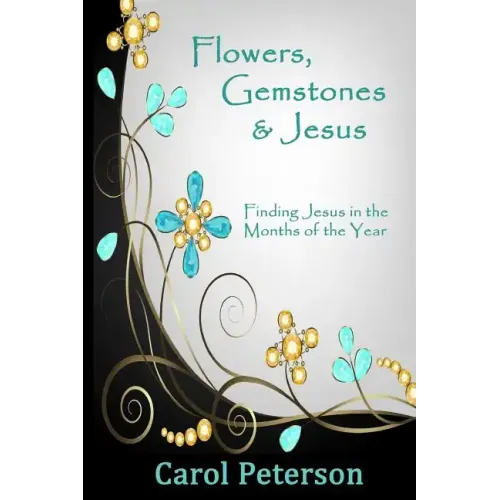 Flowers, Gemstones & Jesus: Finding Jesus in the Months of the Year