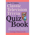 The TV Tidbits Classic Television Trivia Quiz Book