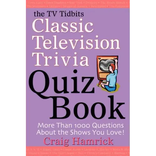 The TV Tidbits Classic Television Trivia Quiz Book