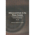 Ethnocentrism in Its Many Guises: Southern Anthropological Society Proceedings, No. 46