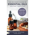 The Beginner's Guide to Essential Oils: Ancient Medicine