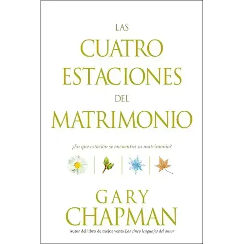 Las Cuatro Estaciones del Matrimonio: ¿En Qué Estación Se Encuentra Su Matrimonio? = Four Seasons of Marriage