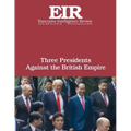 Three Presidents Against the British Empire: Executive Intelligence Review; Volume 45, Issue 30