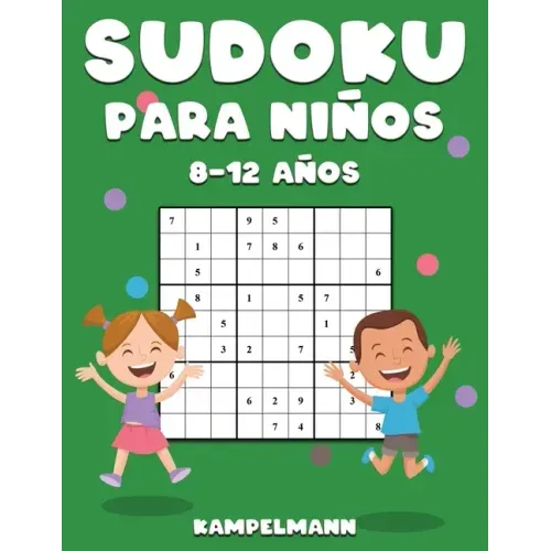 Sudoku Para Niños 8-12 Años: 200 Sudoku para Niños de 8-12 Años con Soluciones - Entrena la Memoria y la Lógica