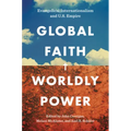 Global Faith, Worldly Power: Evangelical Internationalism and U.S. Empire