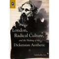 London, Radical Culture, and the Making of the Dickensian Aesthetic