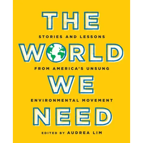 The World We Need: Stories and Lessons from America's Unsung Environmental Movement