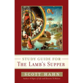 Scott Hahn's Study Guide for the Lamb' S Supper