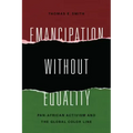 Emancipation without Equality: Pan-African Activism and the Global Color Line