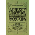 Ancient Legends, Mystic Charms and Superstitions of Ireland - With Sketches of the Irish Past