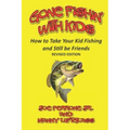 Gone Fishin' with Kids: How to Take Your Kid Fishing and Still Be Friends