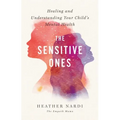 The Sensitive Ones: Healing and Understanding Your Child's Mental Health
