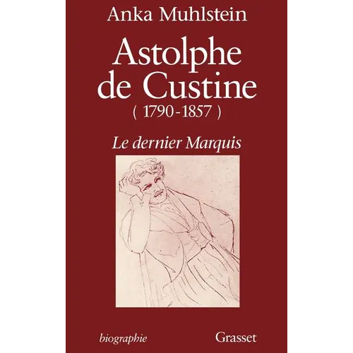 Astolphe de Custine 1790-1857 Le Dernier Marquis