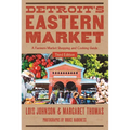 Detroit's Eastern Market: A Farmers Market Shopping and Cooking Guide, Third Edition