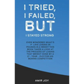 I Tried, I Failed, But I Stayed Strong!: Ever wondered what's it like losing 25 pounds in a week? This book takes a look at the process of losing that