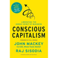 Conscious Capitalism: Liberating the Heroic Spirit of Business