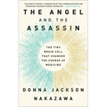 The Angel and the Assassin: The Tiny Brain Cell That Changed the Course of Medicine