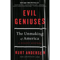 Evil Geniuses: The Unmaking of America: A Recent History