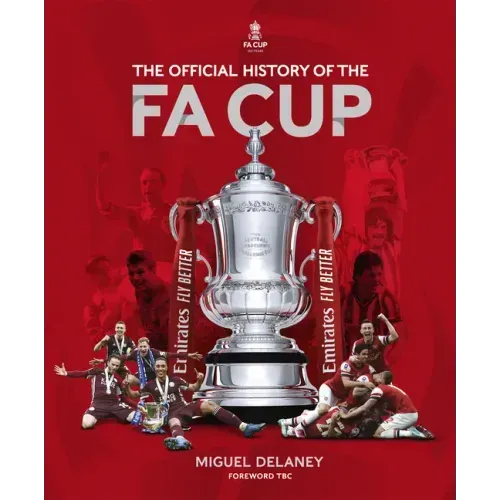The Official History of the Fa Cup: 150 Years of Football's Most Famous National Tournament