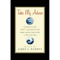 Take My Advice: Letters to the Next Generation from People Who Know a Thing or Two