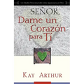Señor, Dame Un Corazón Para Ti - Un Estudio Devocional sobre Cómo Tener Pasión por Dios / Lord, Give Me a Heart for You - A Devotional Study on Having