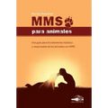Mms Para Animales: Una guía para el tratamiento holístico y responsable de los animales con MMS