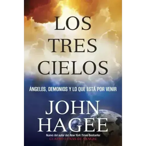 Los Tres Cielos: Angeles, Demonios y Lo Que Esta por Venir