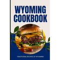 Wyoming Cookbook: Traditional Recipes of Wyoming