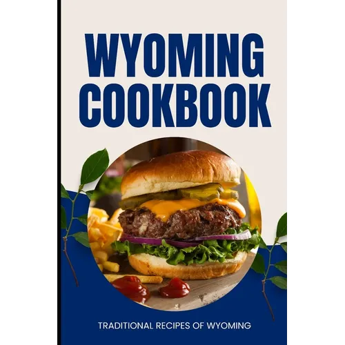 Wyoming Cookbook: Traditional Recipes of Wyoming