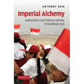 Imperial Alchemy: Nationalism and Political Identity in Southeast Asia