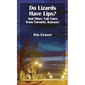 Do Lizards Have Lips: And Other Tall Tales from Toronto, Kansas
