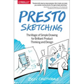 Presto Sketching: The Magic of Simple Drawing for Brilliant Product Thinking and Design