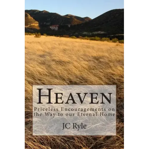 Heaven: Priceless Encouragements on the Way to our Eternal Home