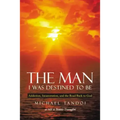 The Man I Was Destined to Be: Addiction, Incarceration, and the Road Back to God