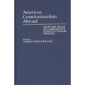 American Constitutionalism Abroad: Selected Essays in Comparative Constitutional History