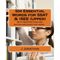 504 Essential Words for SSAT & ISEE (Upper): With Roots/Synonyms/Antonyms/Usage and more...