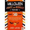 Halloween Jokes And Riddles For Kids: 500 Of The Funniest & Spookiest Child Friendly Halloween Jokes, Riddles and activities To Get The Whole Family S