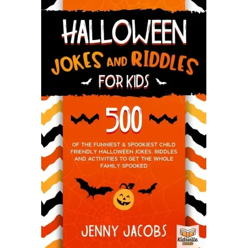 Halloween Jokes And Riddles For Kids: 500 Of The Funniest & Spookiest Child Friendly Halloween Jokes, Riddles and activities To Get The Whole Family S