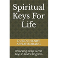 Spiritual Keys For Life: Unlocking the Secret Keys in God's Kingdom