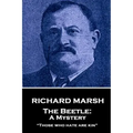 Richard Marsh - The Beetle: A Mystery: "Those who hate are kin"